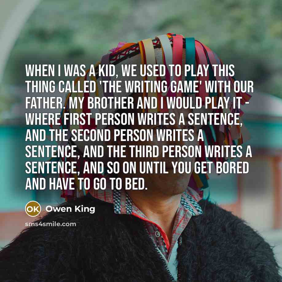 “When I was a kid, we used to play this…” quote by Owen King