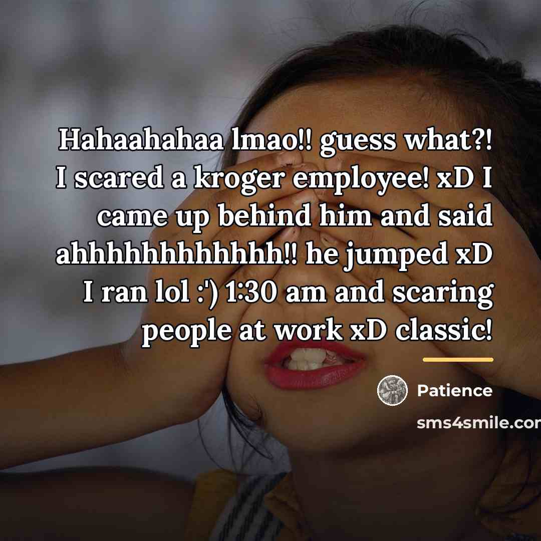 “Hahaahahaa lmao!! guess what?! I scared a kroger employee! xD…” quote by Patience