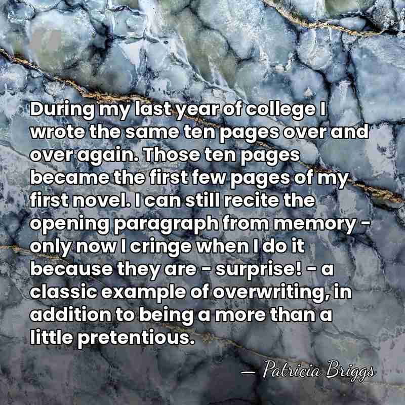 During my last year of college I wrote the same ten pages&hellip; - Patricia Briggs