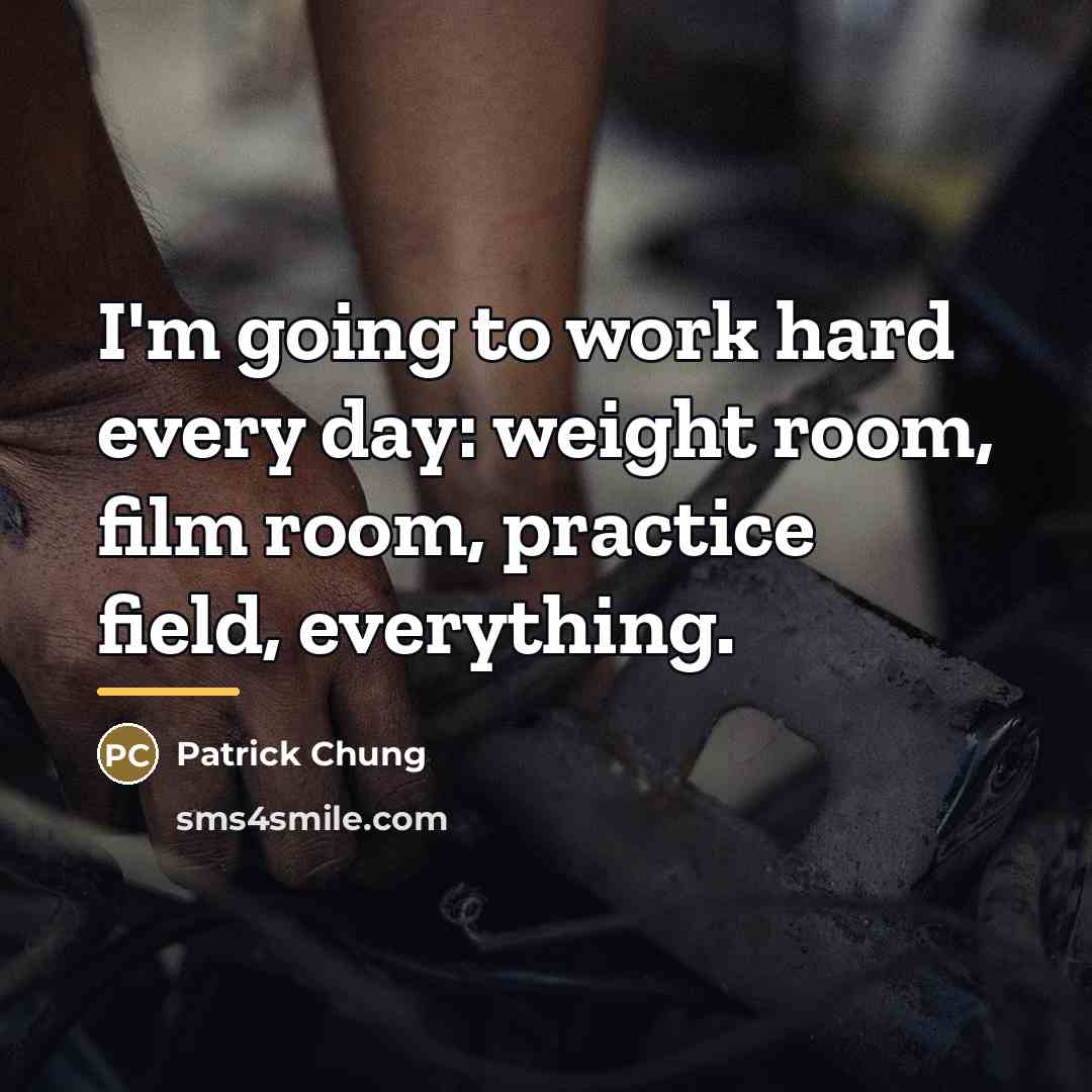 “I'm going to work hard every day: weight room, film…” quote by Patrick Chung