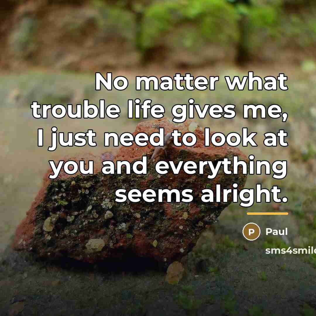 “No matter what trouble life gives me, I just need…” quote by Paul