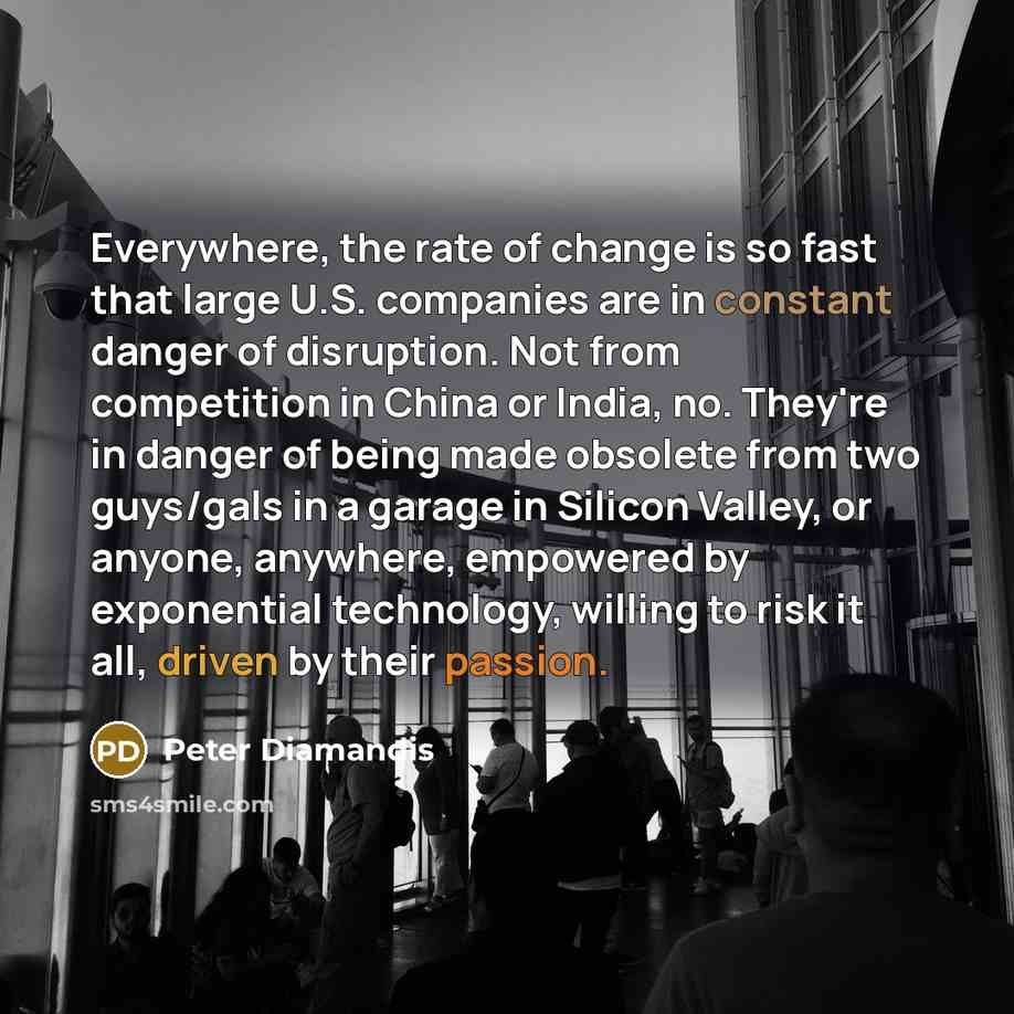 “Everywhere, the rate of change is so fast that large…” quote by Peter Diamandis