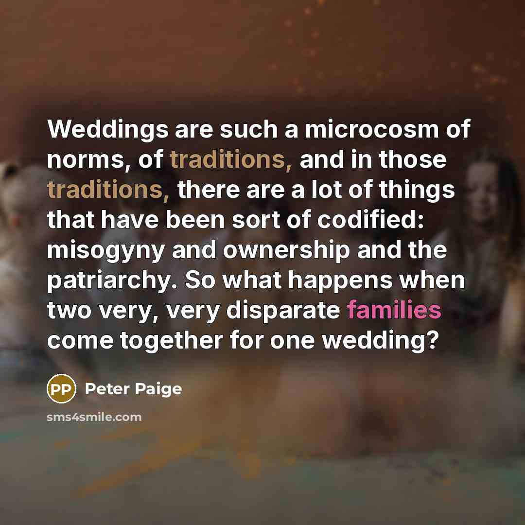 “Weddings are such a microcosm of norms, of traditions, and…” quote by Peter Paige