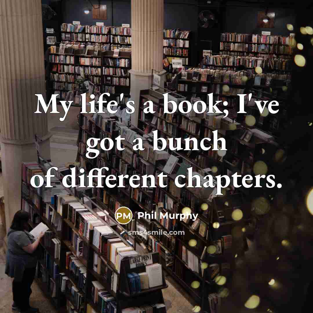 “My life's a book; I've got a bunch of different…” quote by Phil Murphy