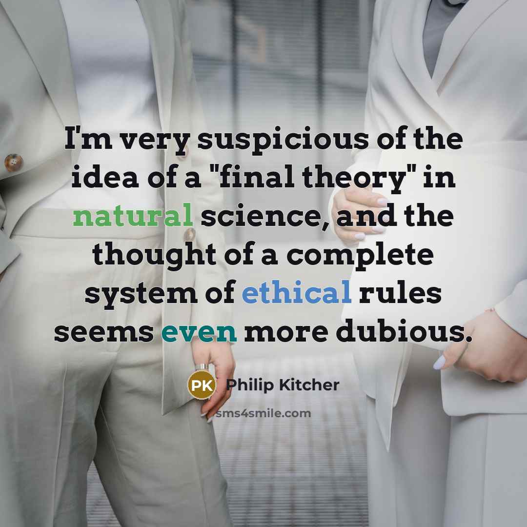 “I'm very suspicious of the idea of a "final theory"…” quote by Philip Kitcher