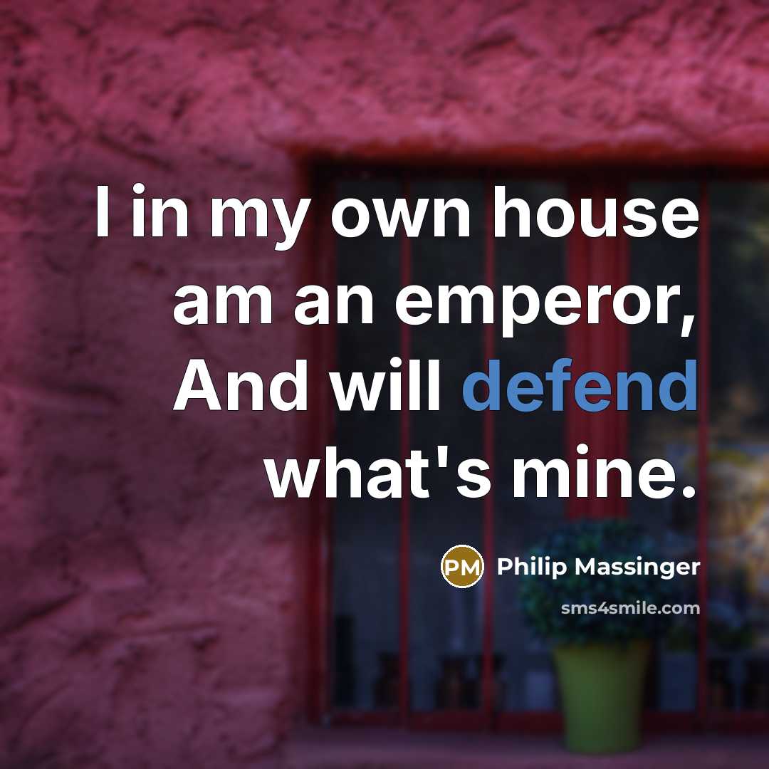 “I in my own house am an emperor, And will…” quote by Philip Massinger