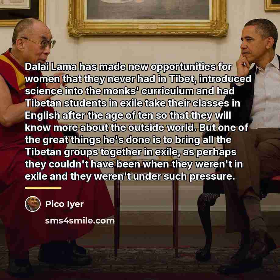 “Dalai Lama has made new opportunities for women that they…” quote by Pico Iyer