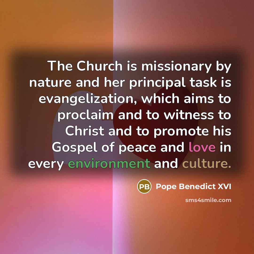 “The Church is missionary by nature and her principal task…” quote by Pope Benedict XVI