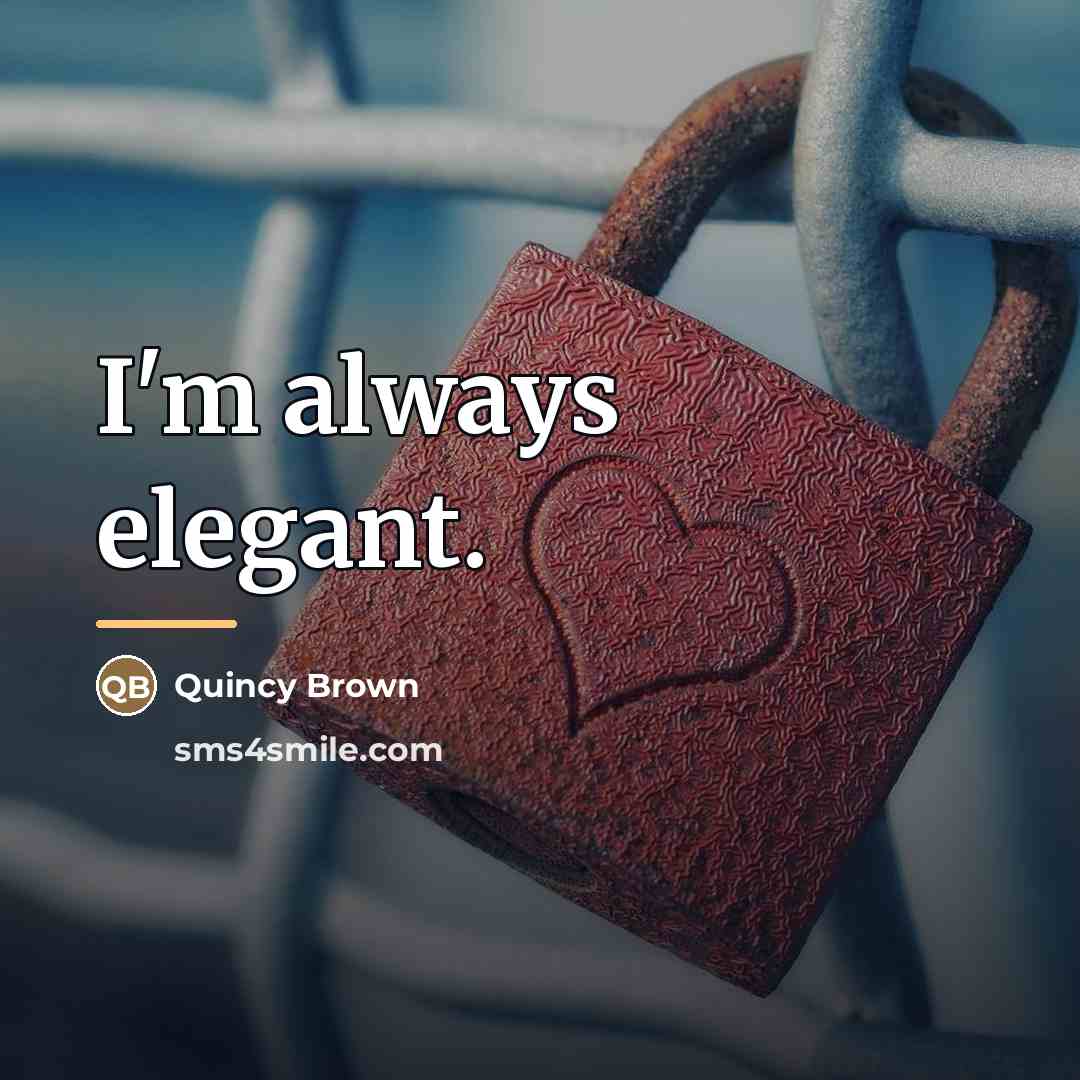 “I'm always elegant.…” quote by Quincy Brown