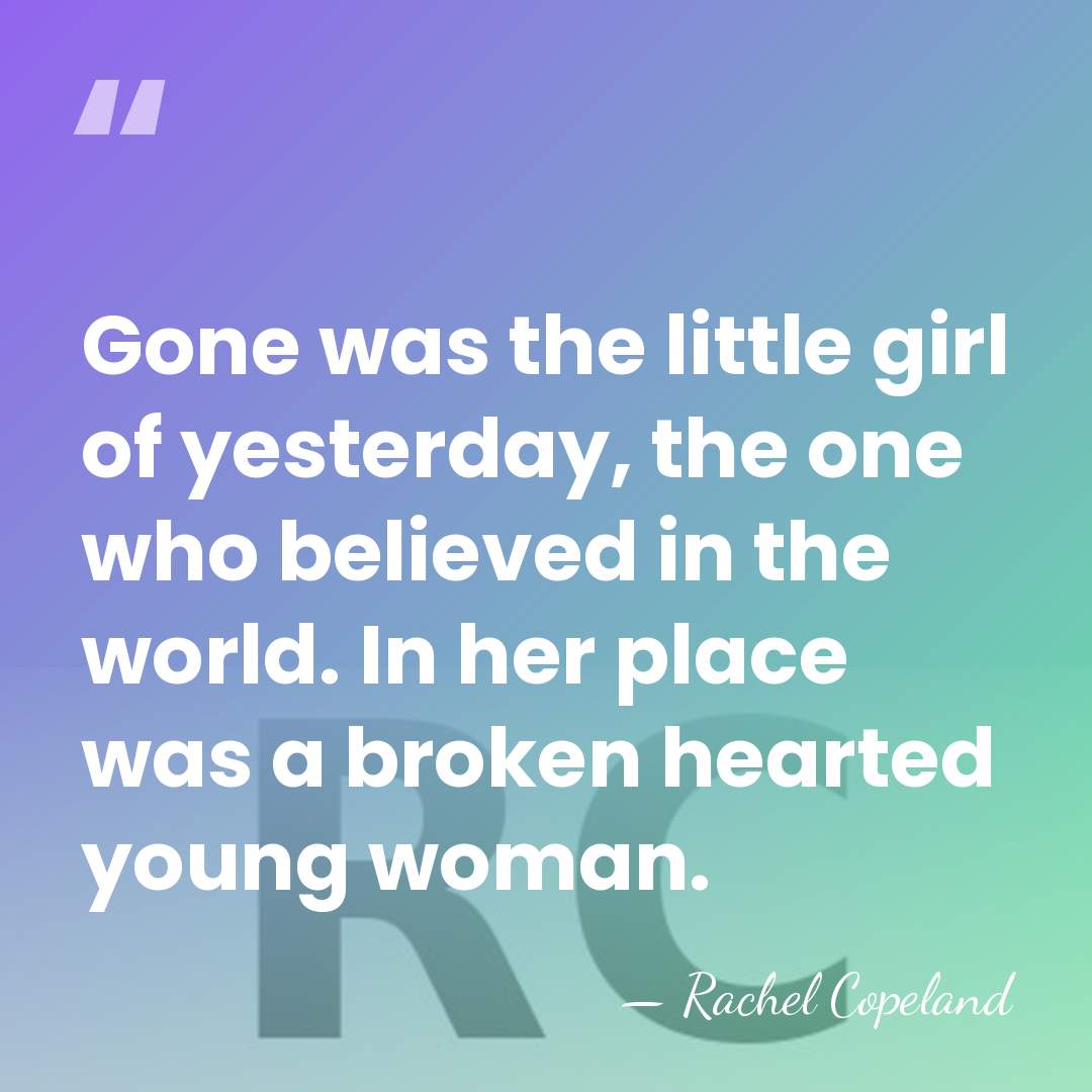 Gone was the little girl of yesterday, the one who believed in&hellip; - Rachel Copeland