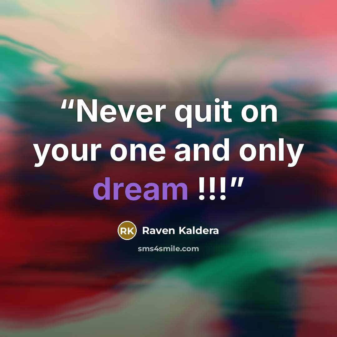 “Never quit on your one and only dream !!!” quote by Raven Kaldera