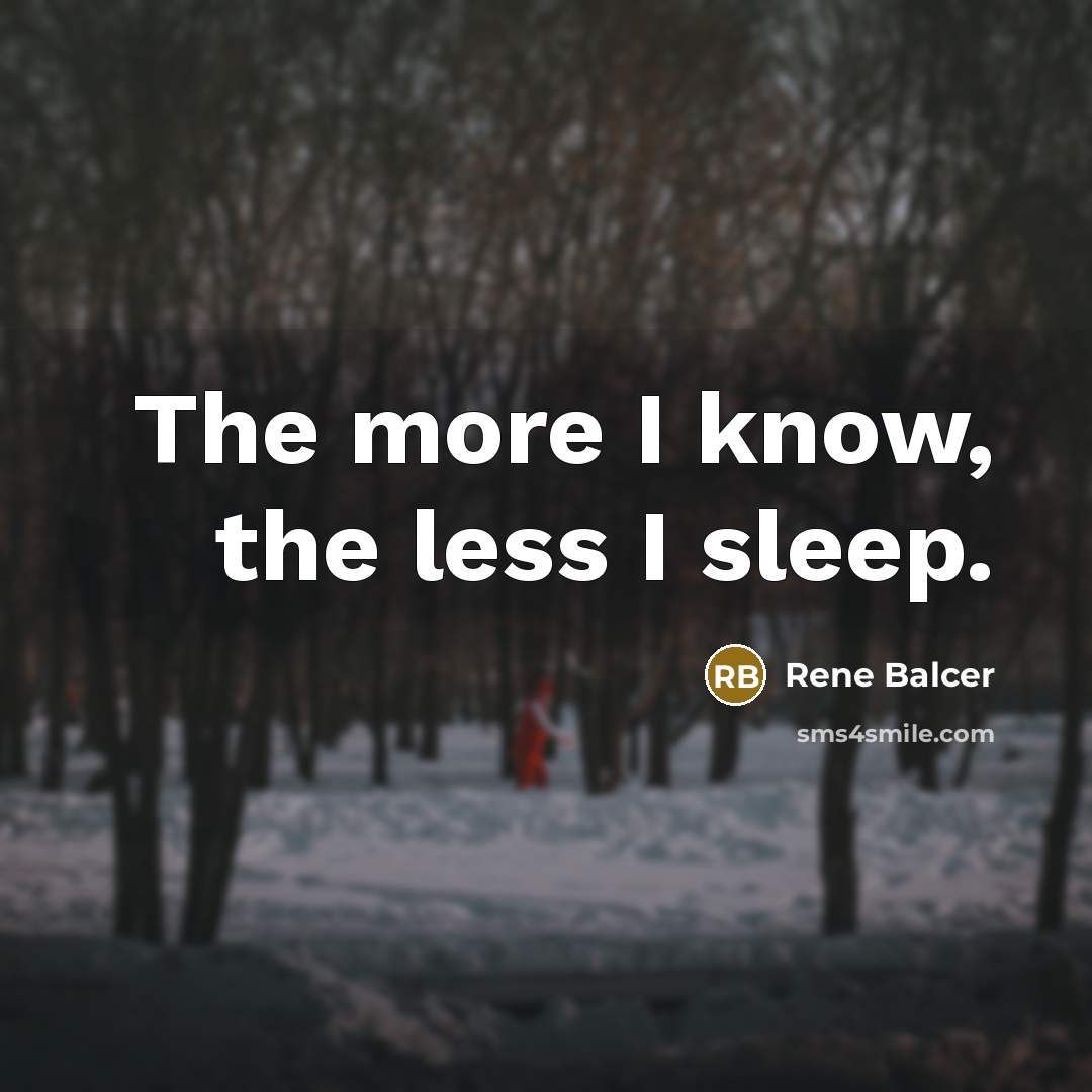 “The more I know, the less I sleep.…” quote by Rene Balcer