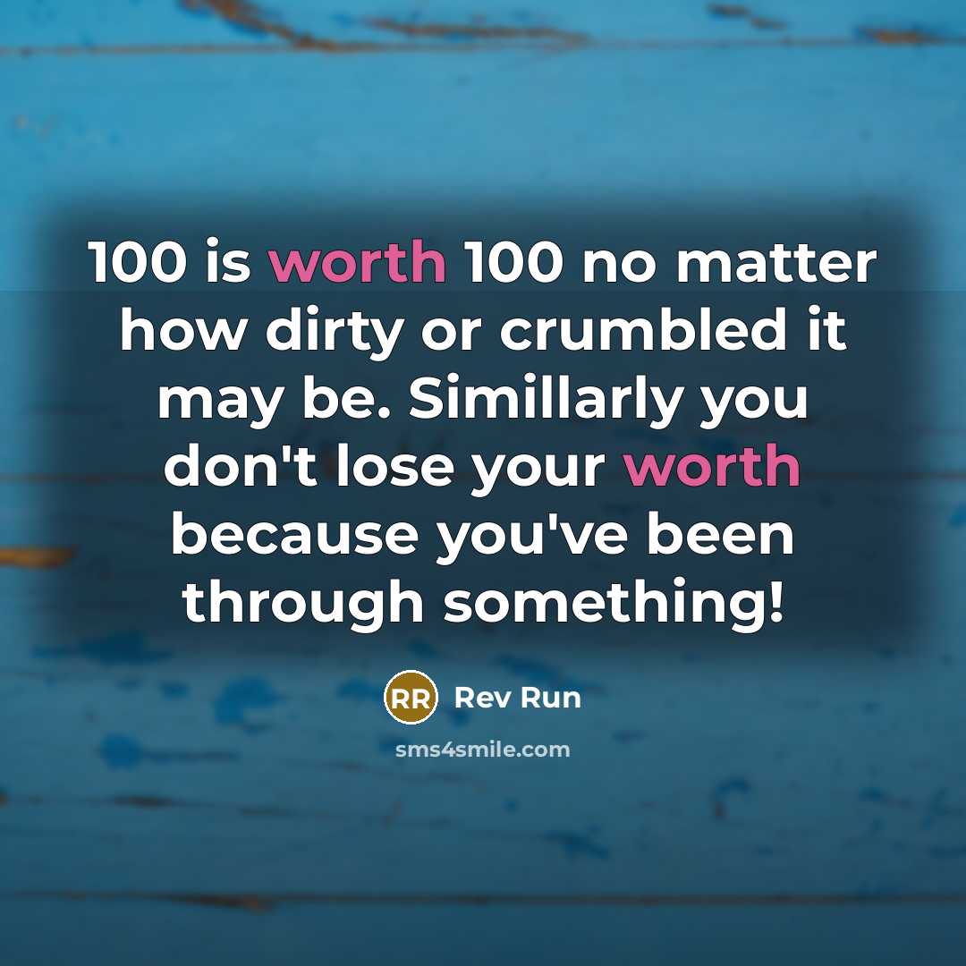 “100 is worth 100 no matter how dirty or crumbled…” quote by Rev Run