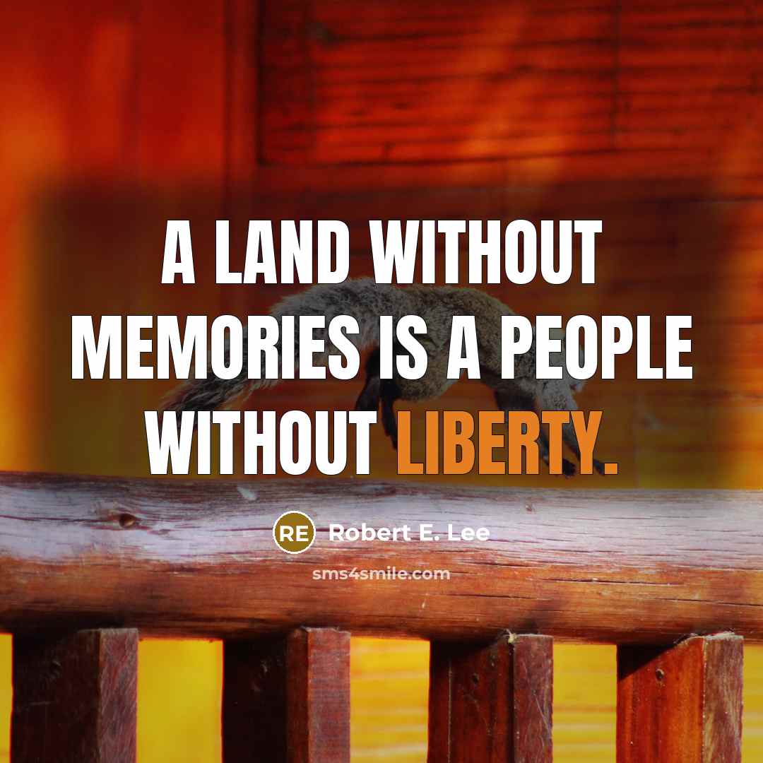 “A land without memories is a people without liberty.…” quote by Robert E. Lee