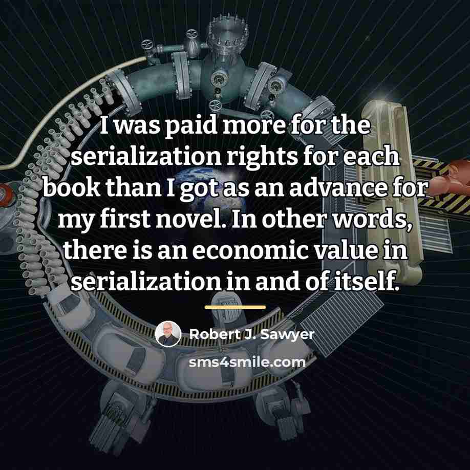 “I was paid more for the serialization rights for each…” quote by Robert J. Sawyer
