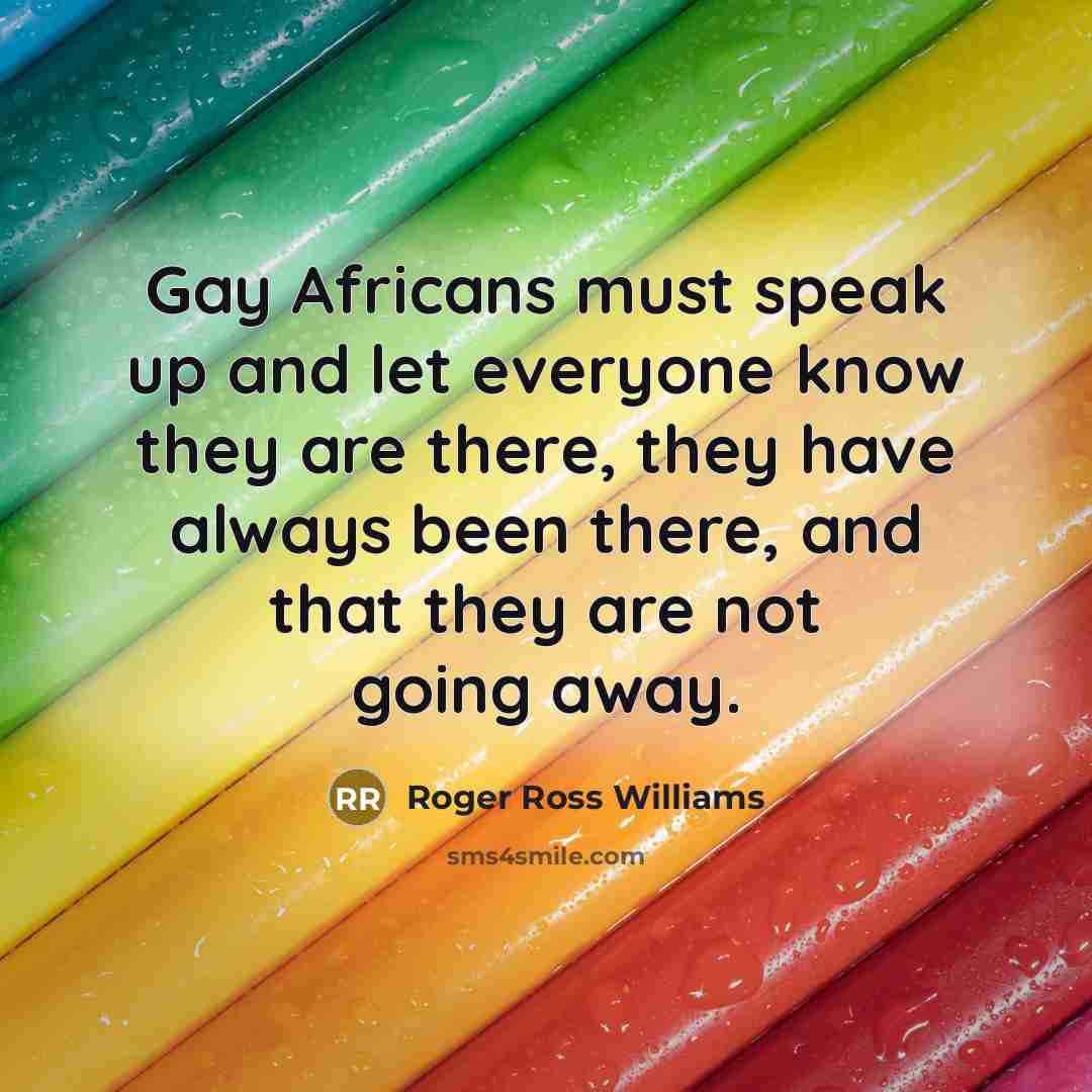 “Gay Africans must speak up and let everyone know they…” quote by Roger Ross Williams