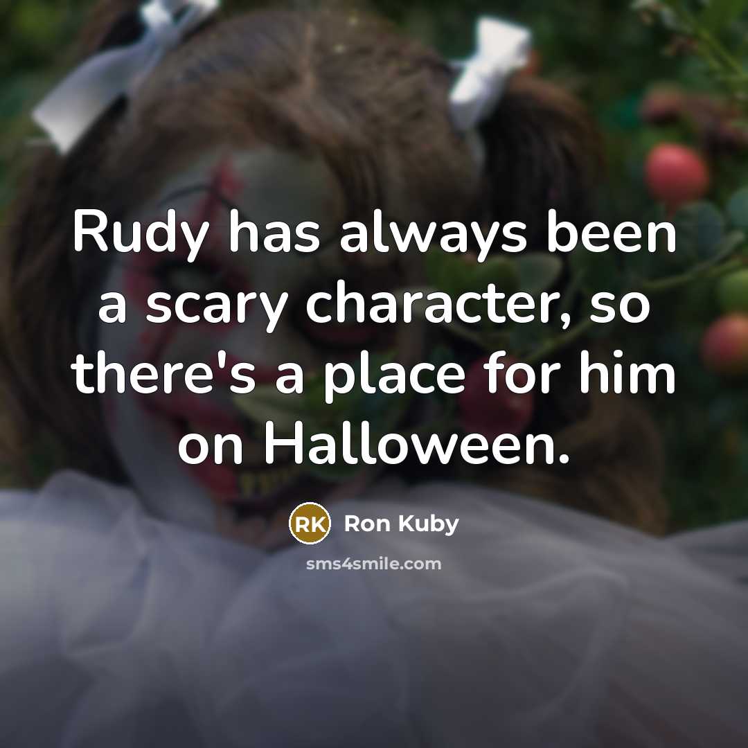 “Rudy has always been a scary character, so there's a place for him on Halloween.” quote by Ron Kuby
