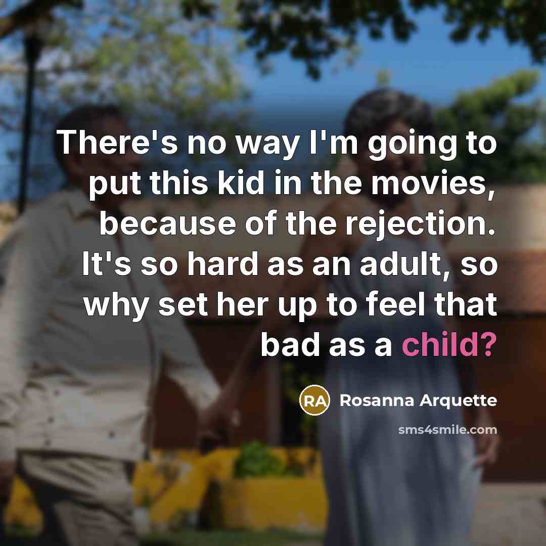 “There's no way I'm going to put this kid in…” quote by Rosanna Arquette