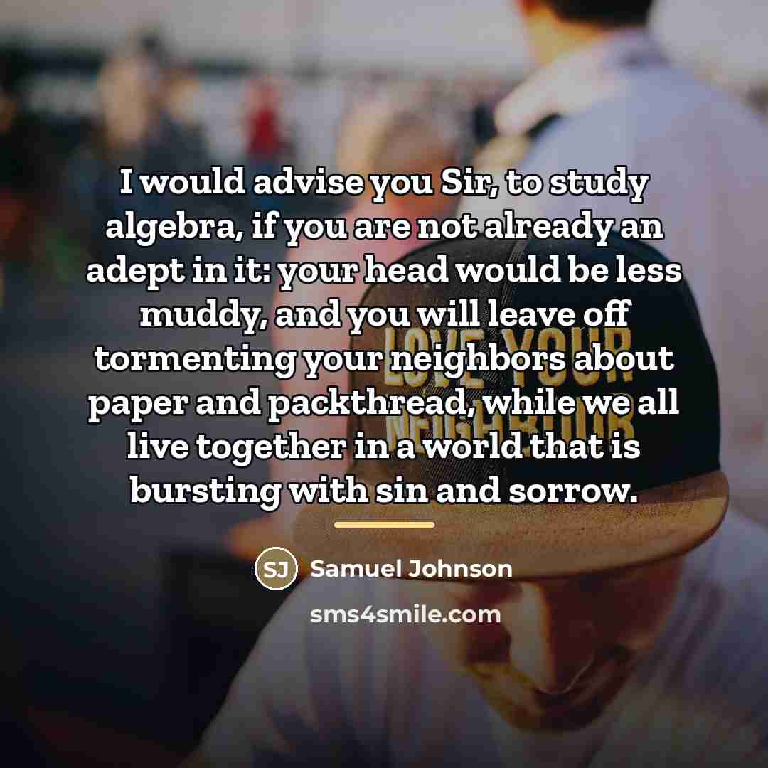 “I would advise you Sir, to study algebra, if you…” quote by Samuel Johnson