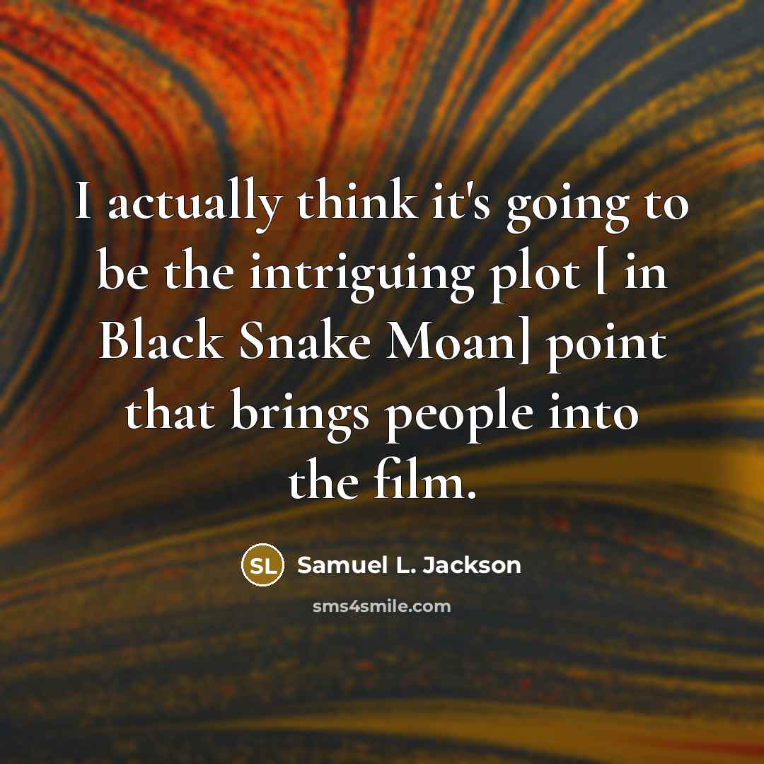 “I actually think it's going to be the intriguing plot…” quote by Samuel L. Jackson