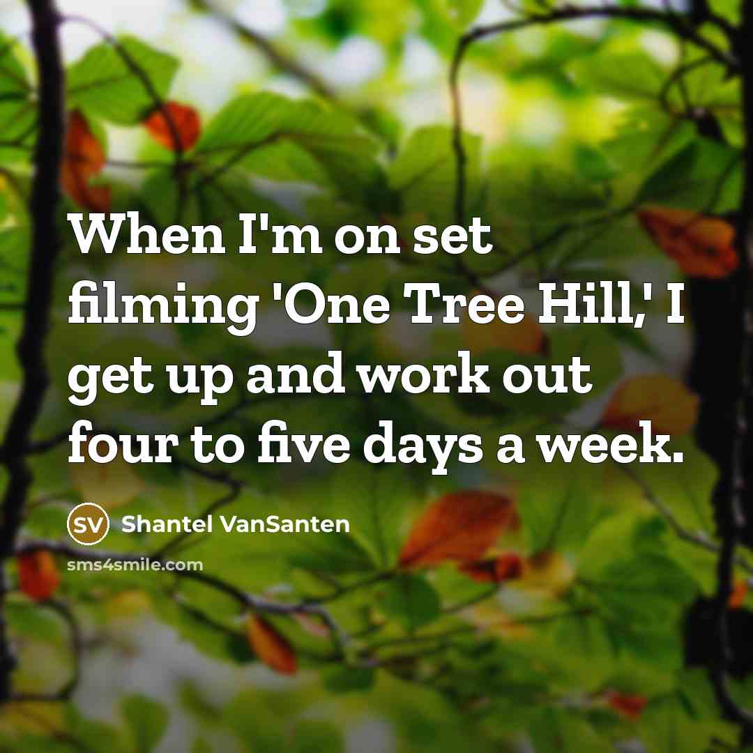 “When I'm on set filming 'One Tree Hill,' I get…” quote by Shantel VanSanten