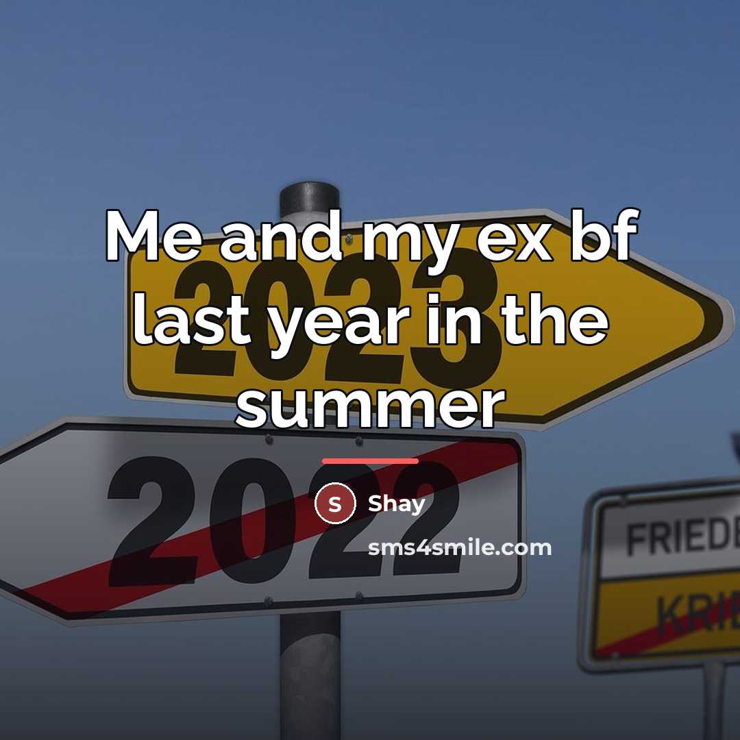 “Me and my ex bf last year in the summer…” quote by Shay