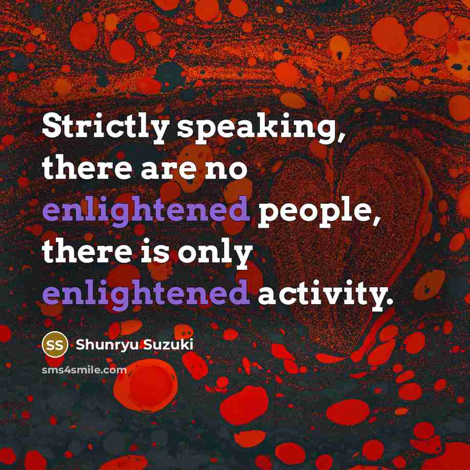 “Strictly speaking, there are no enlightened people, there is only…” quote by Shunryu Suzuki