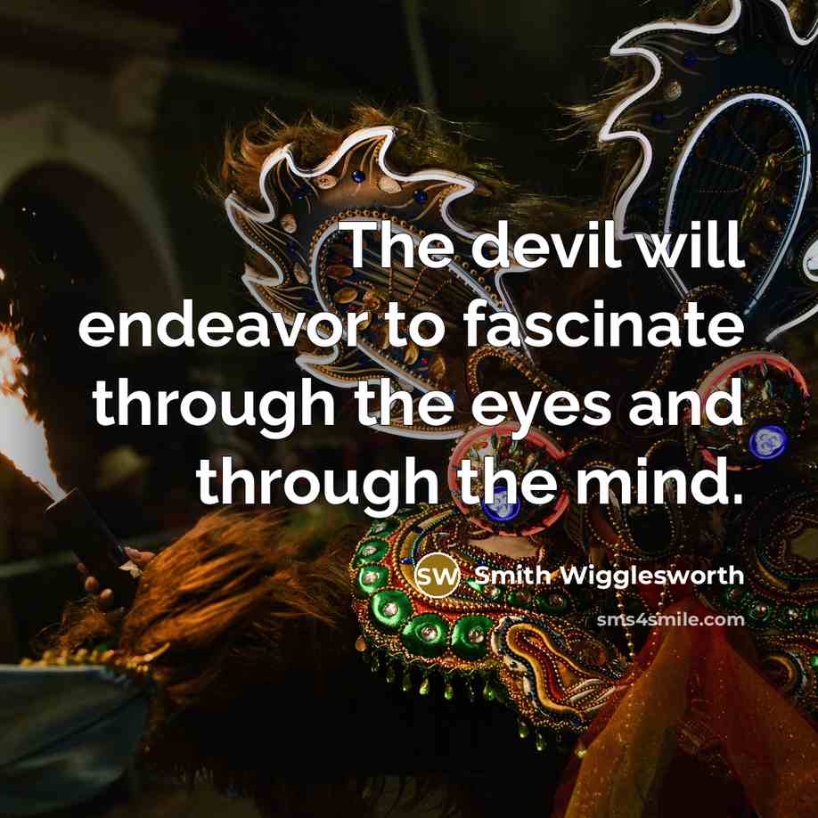 “The devil will endeavor to fascinate through the eyes and…” quote by Smith Wigglesworth
