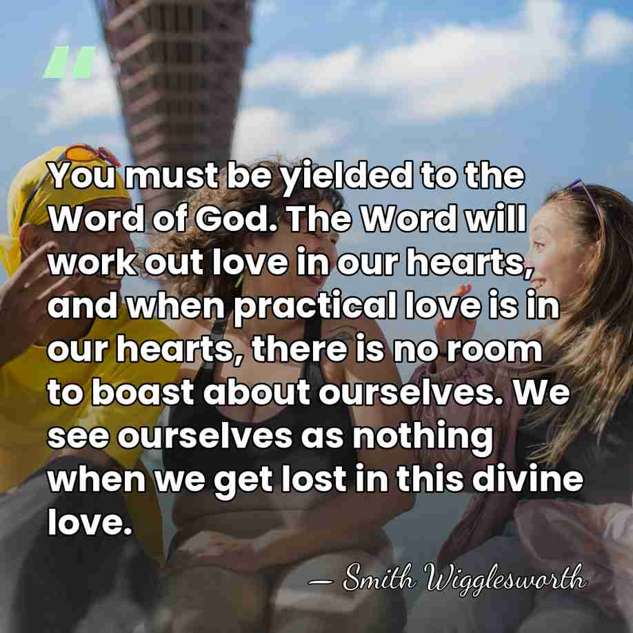You must be yielded to the Word of God. The Word will&hellip; - Smith Wigglesworth