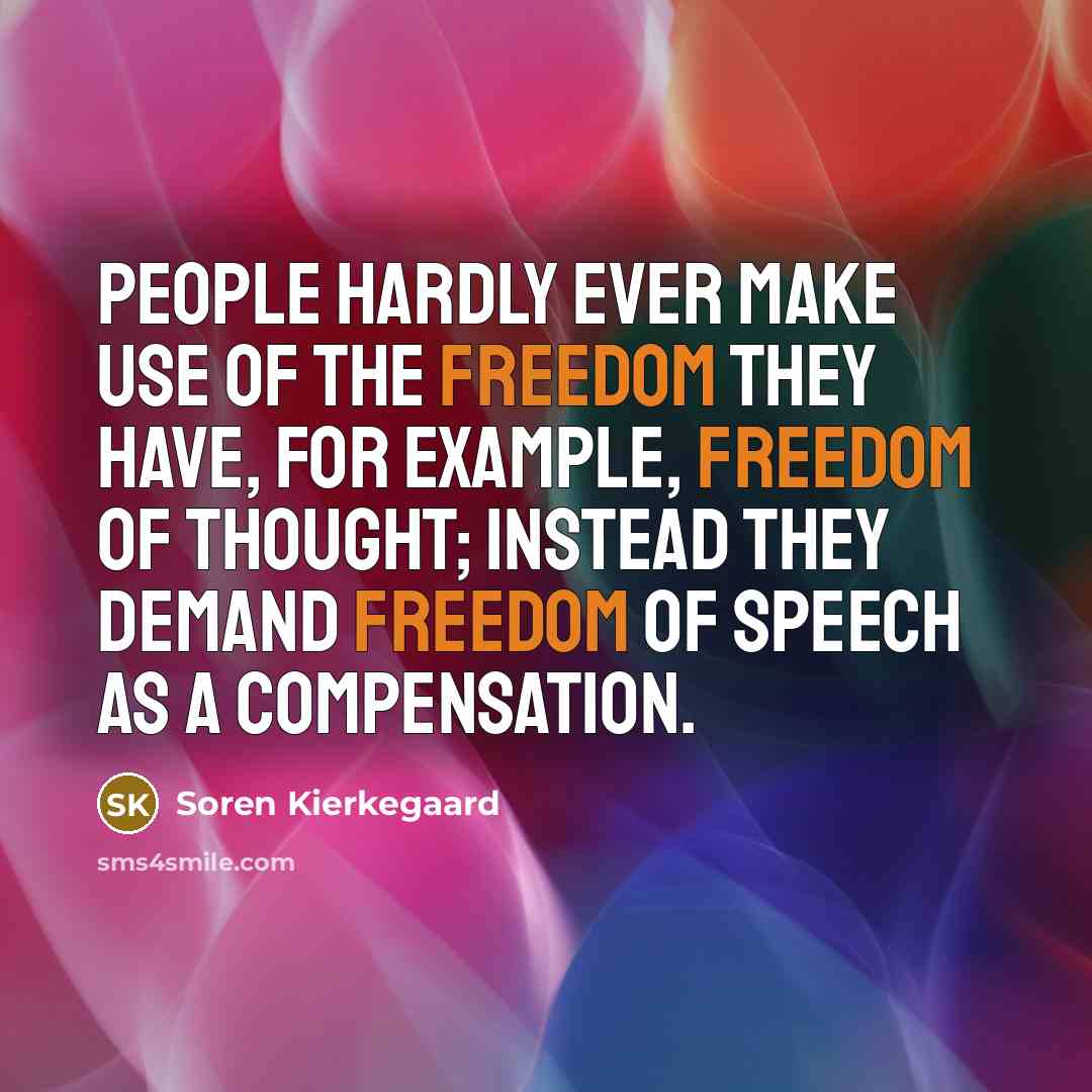 “People hardly ever make use of the freedom they have,…” quote by Soren Kierkegaard