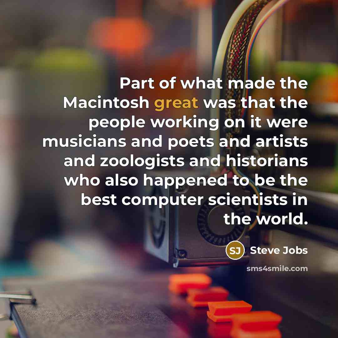 “Part of what made the Macintosh great was that the…” quote by Steve Jobs