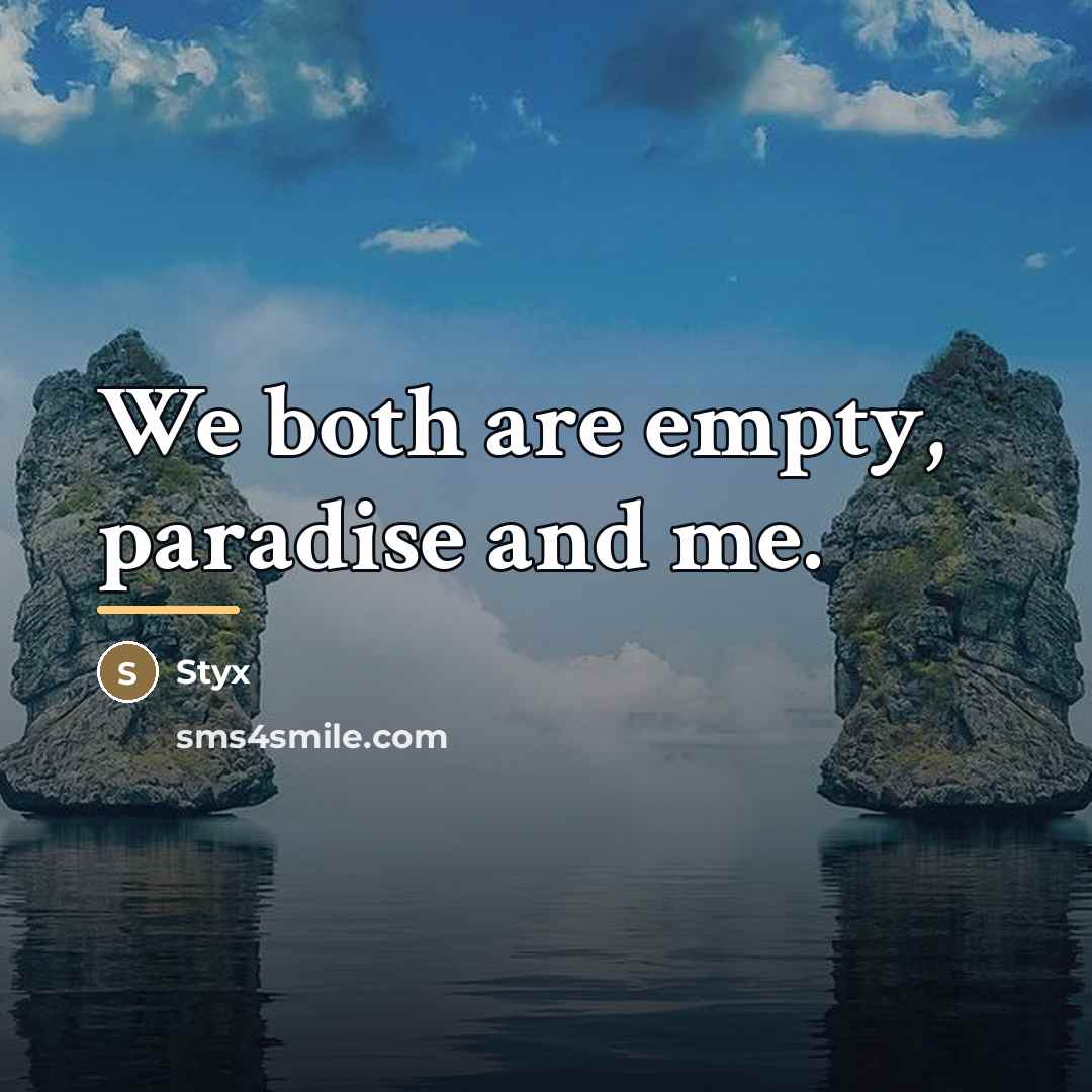 “We both are empty, paradise and me.…” quote by Styx