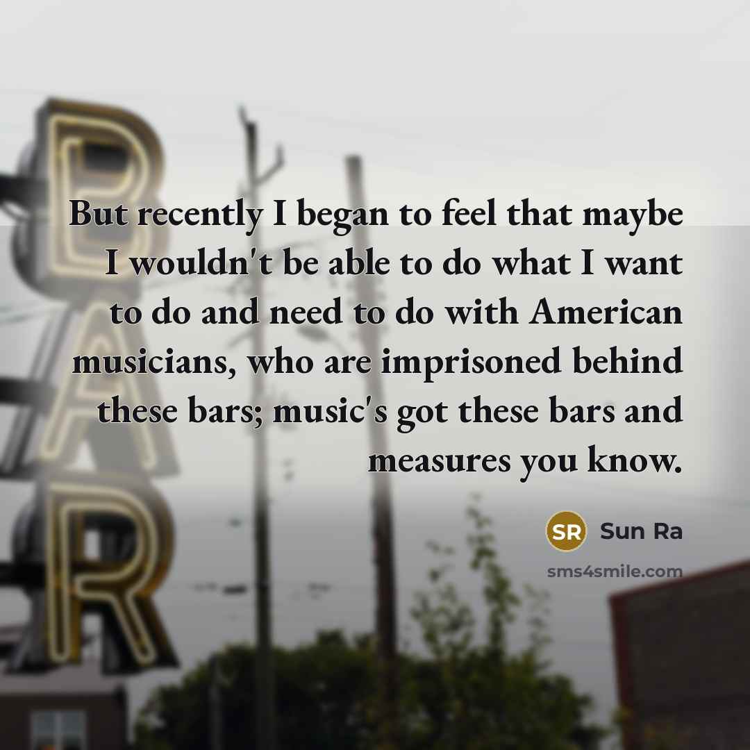 “But recently I began to feel that maybe I wouldn't…” quote by Sun Ra