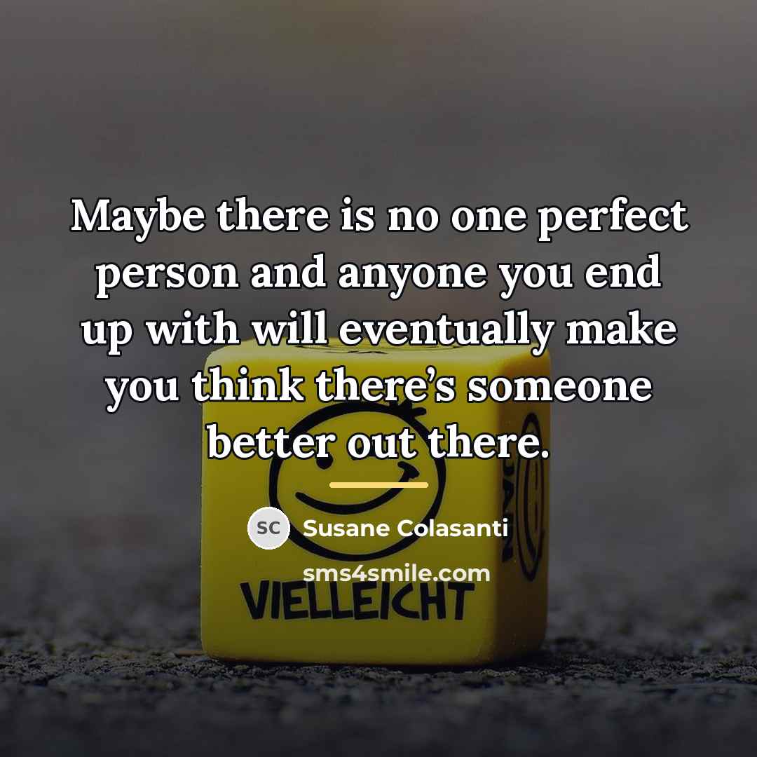 “Maybe there is no one perfect person and anyone you…” quote by Susane Colasanti