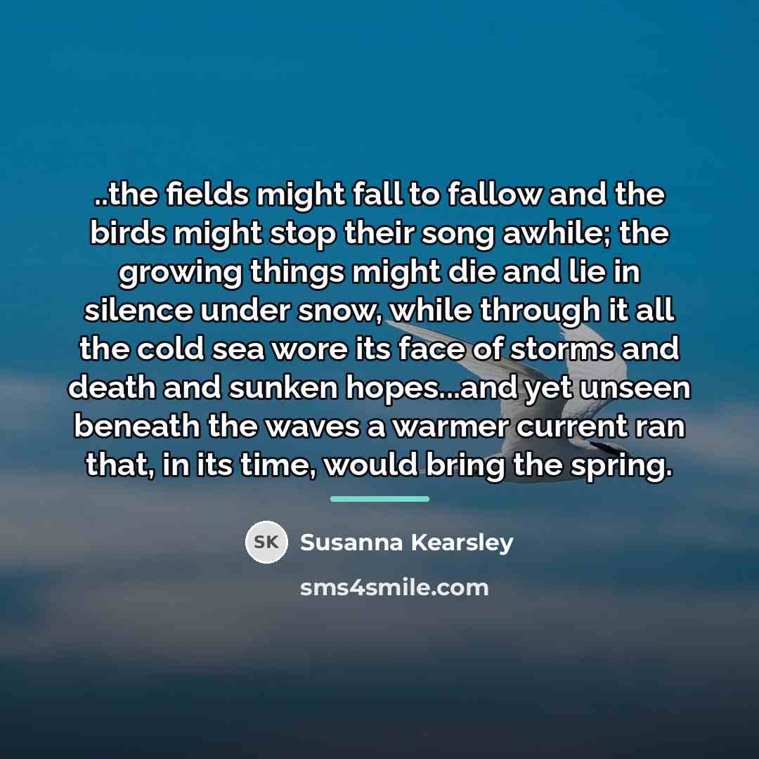 “..the fields might fall to fallow and the birds might…” quote by Susanna Kearsley