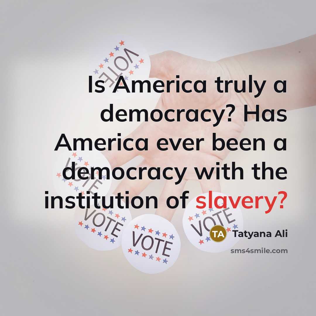 “Is America truly a democracy? Has America ever been a…” quote by Tatyana Ali