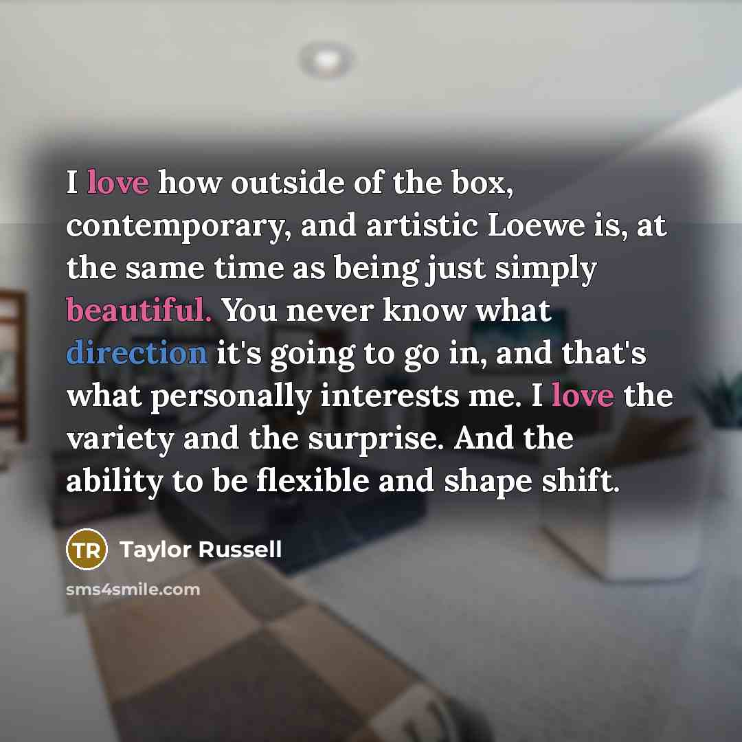 “I love how outside of the box, contemporary, and artistic…” quote by Taylor Russell
