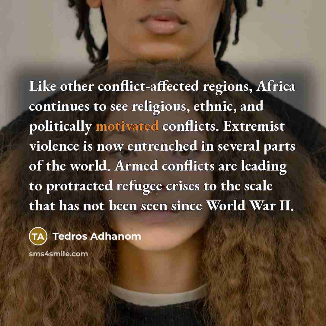“Like other conflict-affected regions, Africa continues to see religious, ethnic,…” quote by Tedros Adhanom