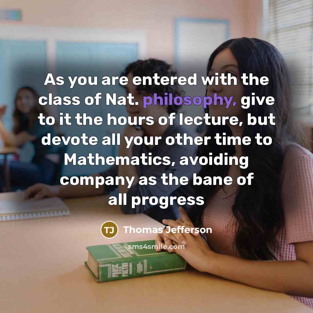 “As you are entered with the class of Nat. philosophy,…” quote by Thomas Jefferson