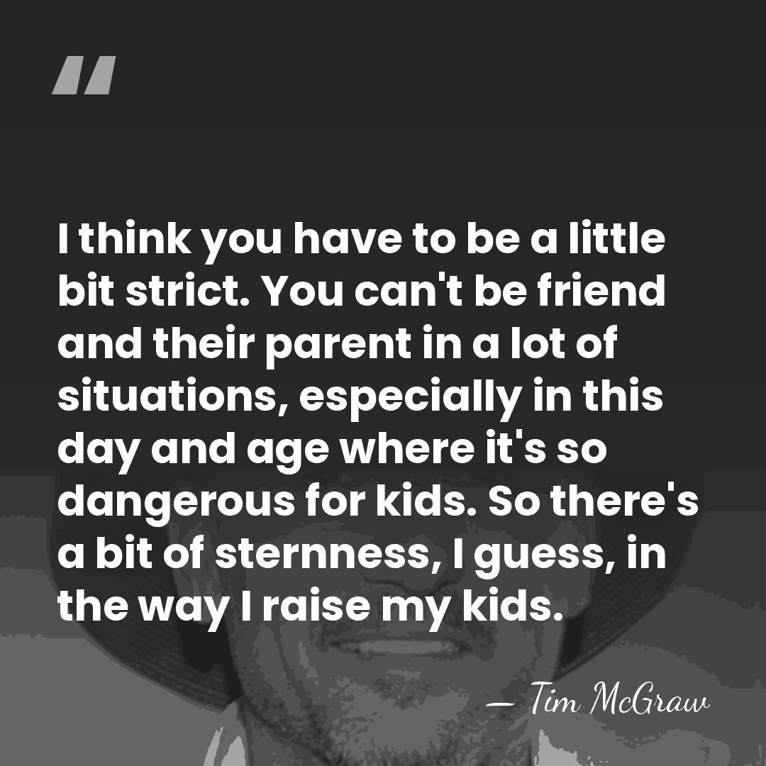 I think you have to be a little bit strict. You can't&hellip; - Tim McGraw