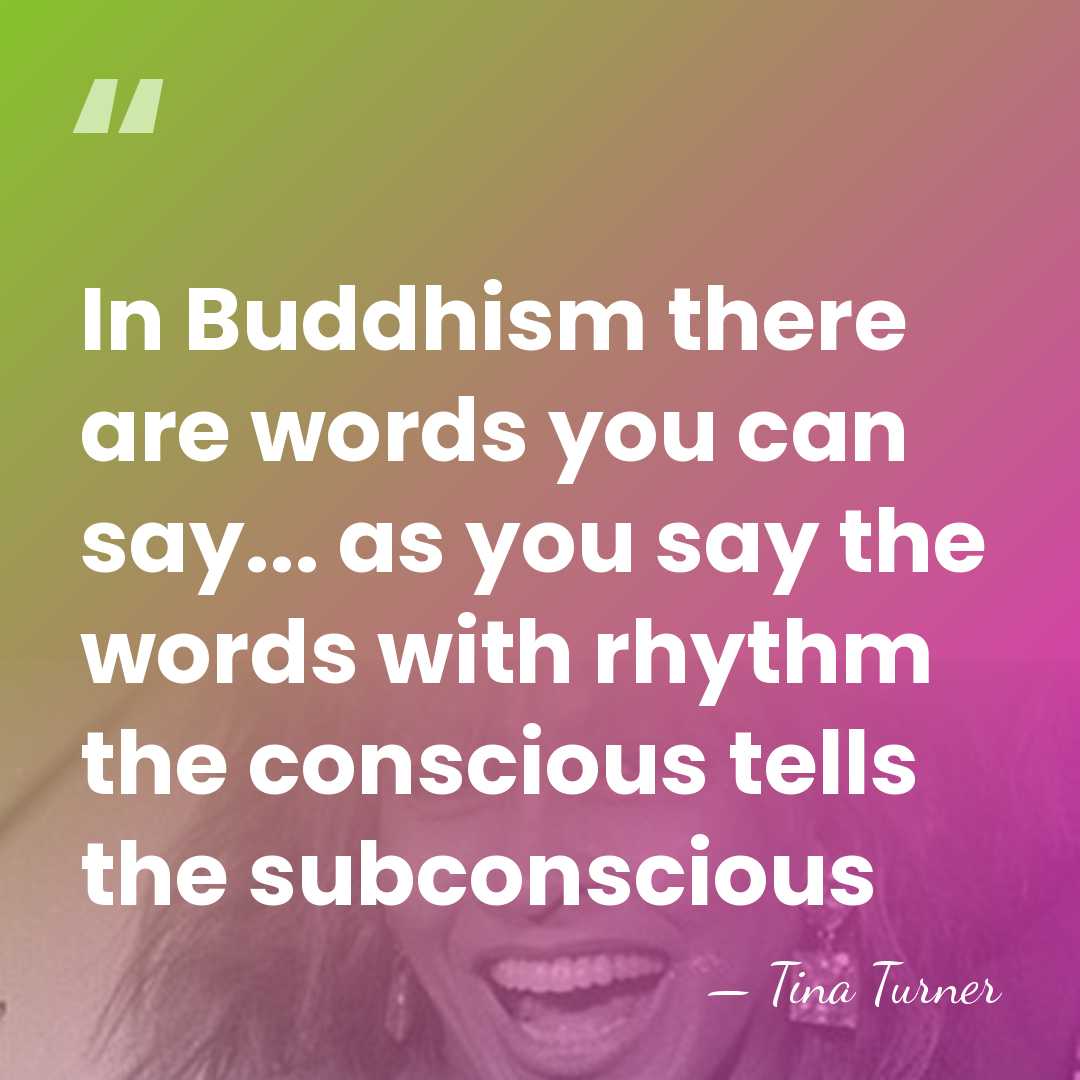 In Buddhism there are words you can say... as you say the&hellip; - Tina Turner
