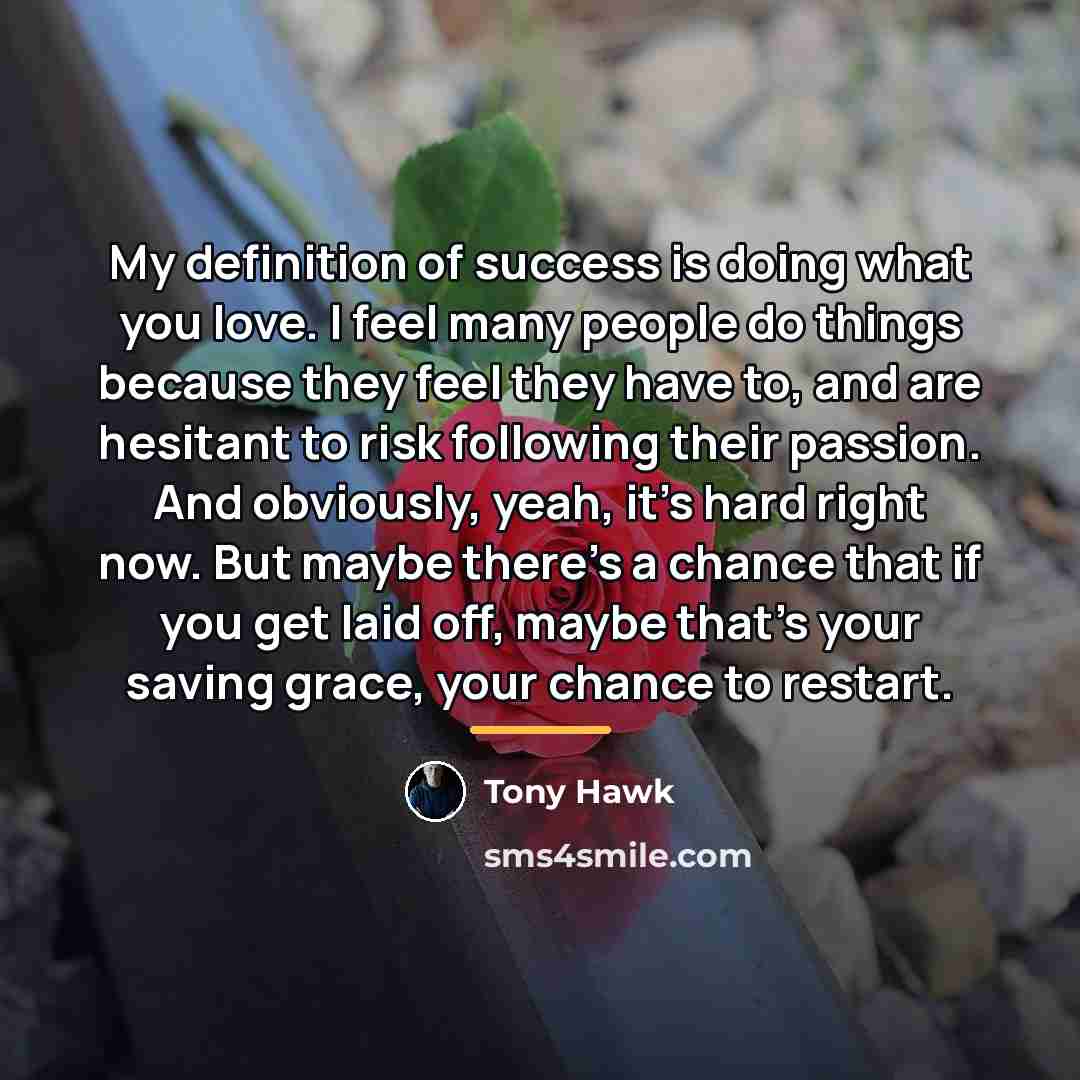 “My definition of success is doing what you love. I…” quote by Tony Hawk