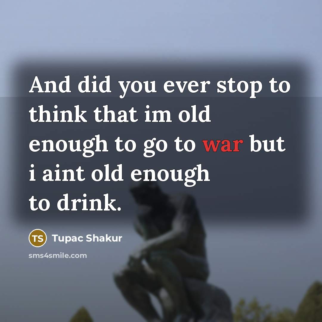 “And did you ever stop to think that im old…” quote by Tupac Shakur
