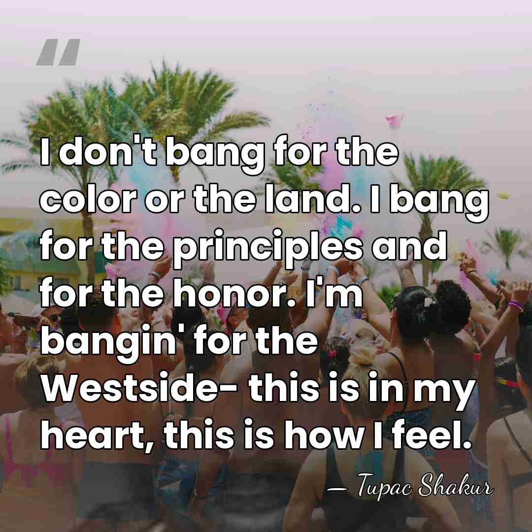 I don't bang for the color or the land. I bang for&hellip; - Tupac Shakur