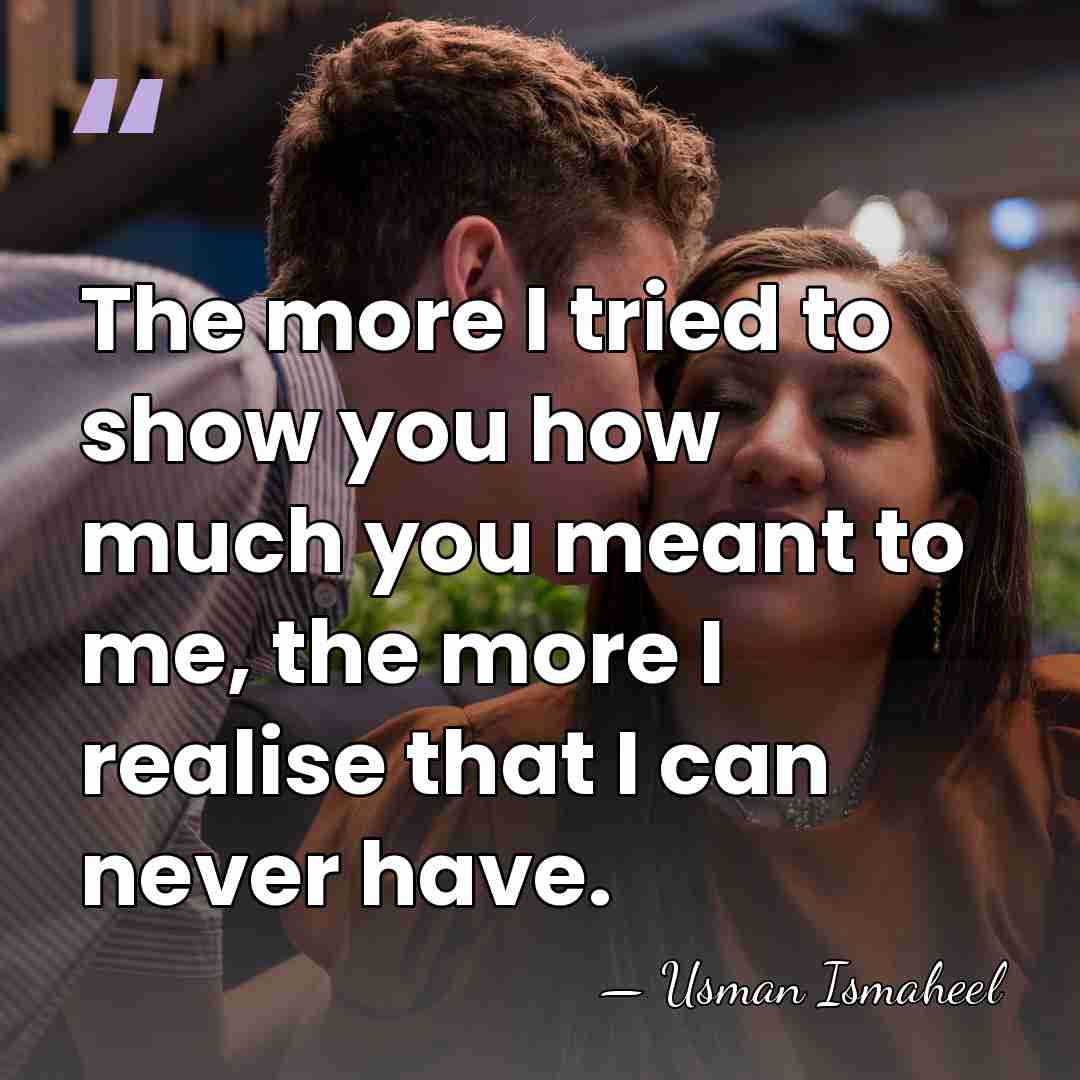 The more I tried to show you how much you meant to&hellip; - Usman Ismaheel