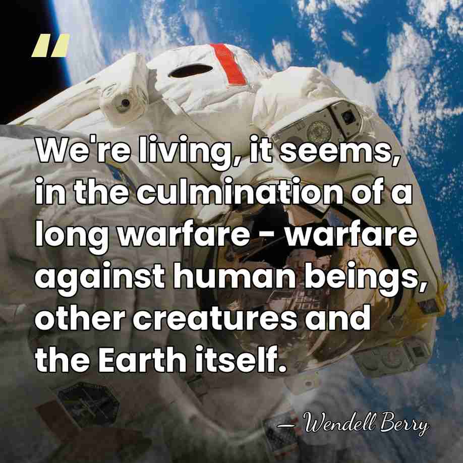 We're living, it seems, in the culmination of a long warfare -&hellip; - Wendell Berry