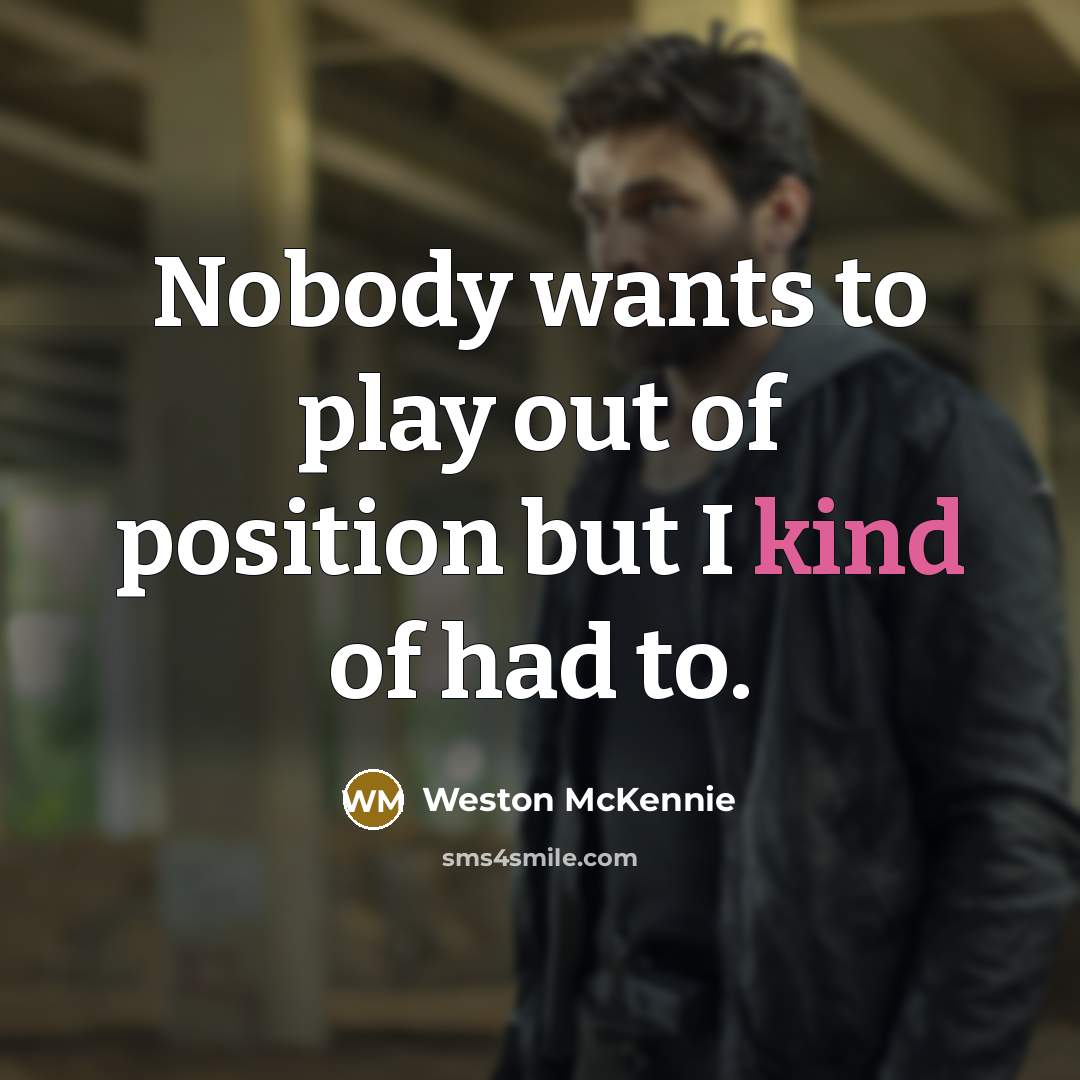 “Nobody wants to play out of position but I kind…” quote by Weston McKennie
