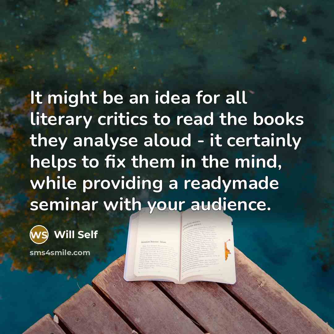 “It might be an idea for all literary critics to…” quote by Will Self