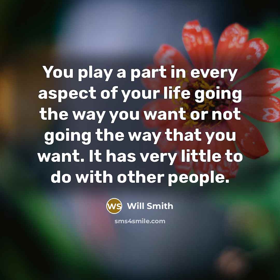 “You play a part in every aspect of your life…” quote by Will Smith