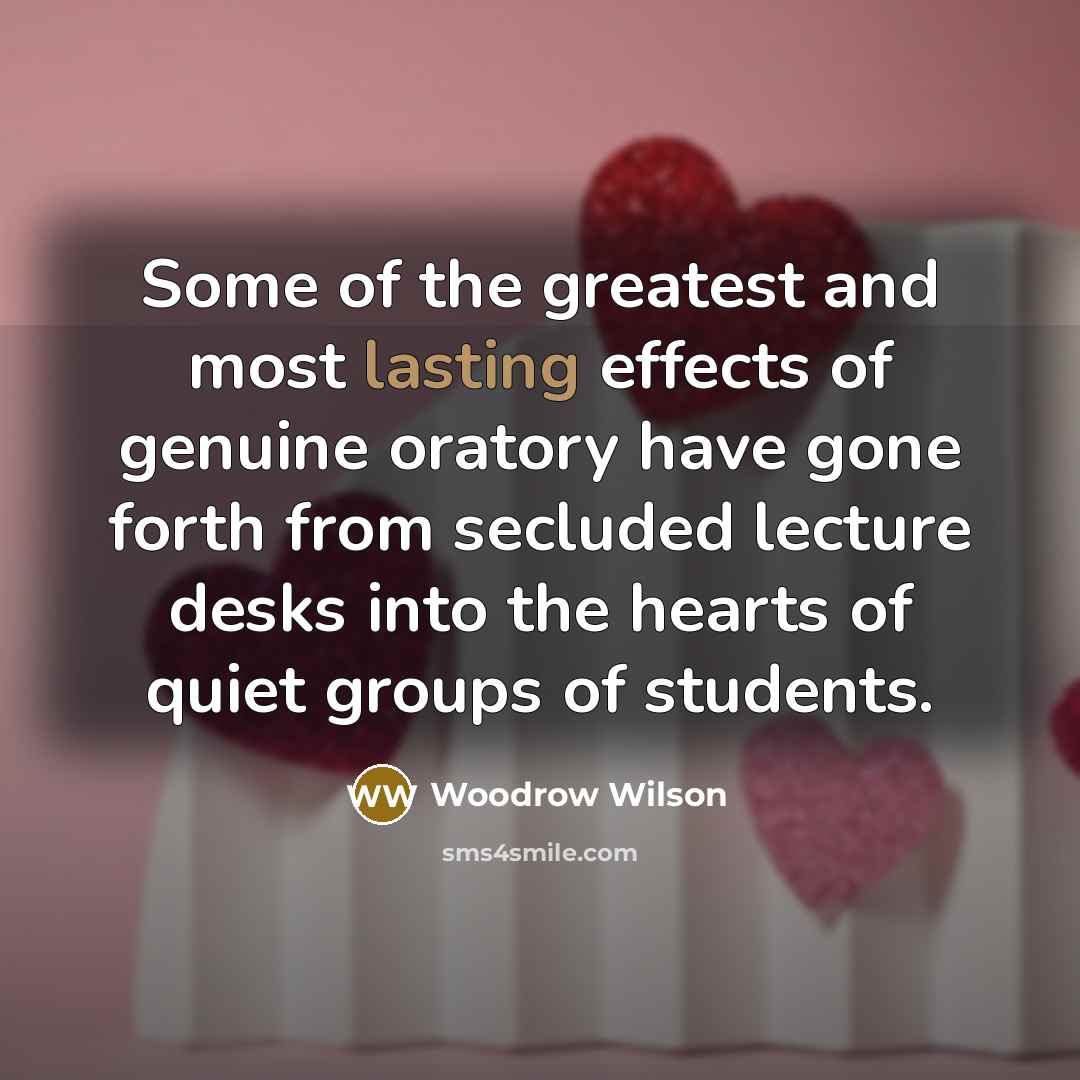 “Some of the greatest and most lasting effects of genuine…” quote by Woodrow Wilson